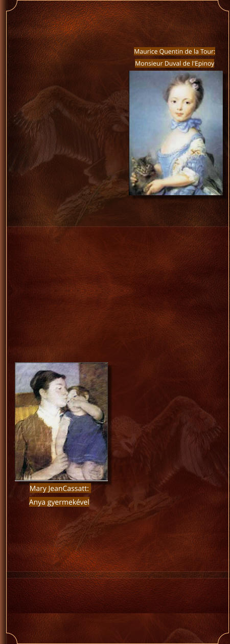 Maurice Quentin de la Tour: Monsieur Duval de l'Epinoy Mary JeanCassatt: Anya gyermekével
